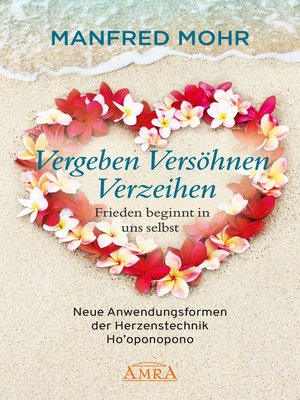 cover image of Vergeben Versöhnen Verzeihen--Frieden beginnt in uns selbst